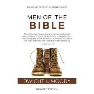 Men of the Bible (Annotated, Updated) -- Dwight L. Moody